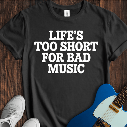 Life's Too Short... T-Shirt