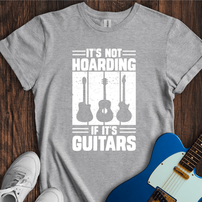 It's Not Hoarding If It's Guitars T-Shirt