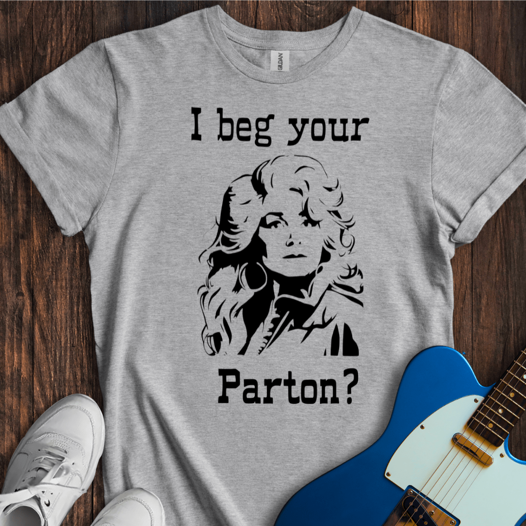 I Beg Your Parton? T-Shirt