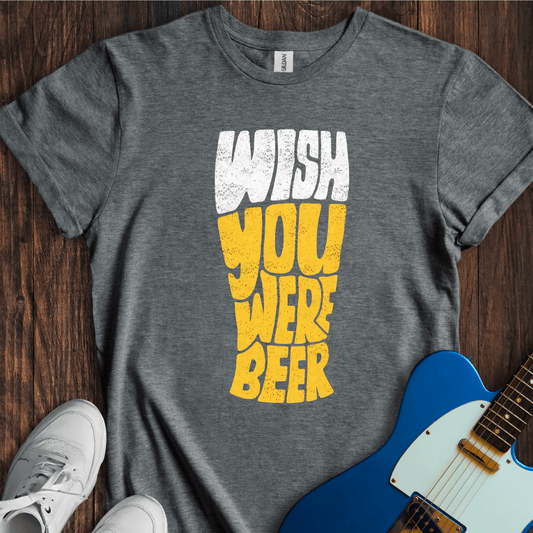 Wish You Were Beer T-Shirt