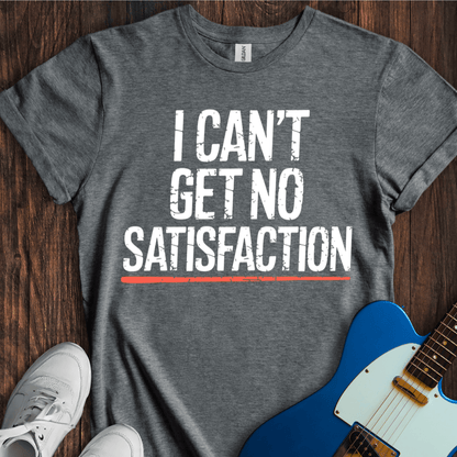 I Can't Get No Satisfaction T-Shirt