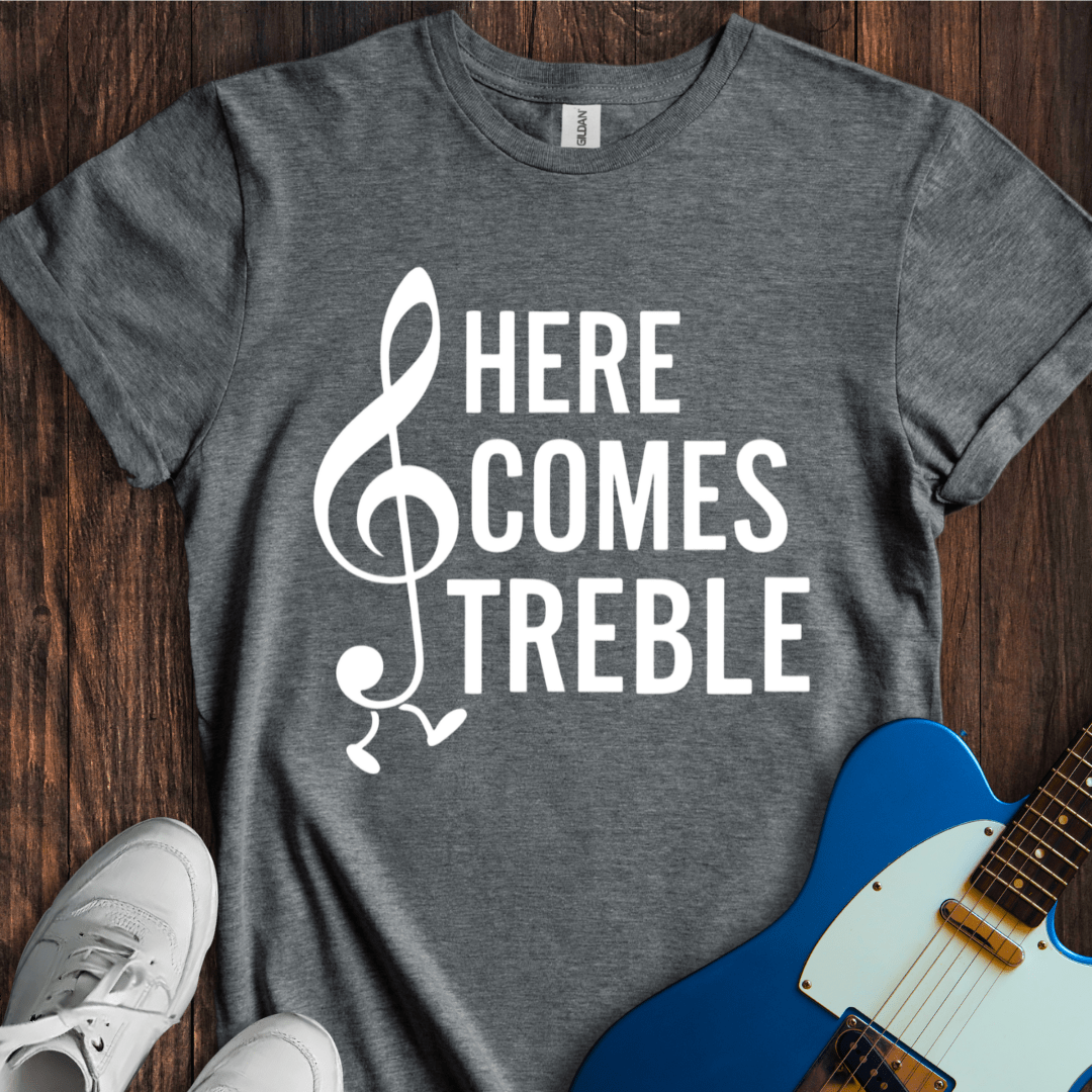 Here Comes Treble T-Shirt