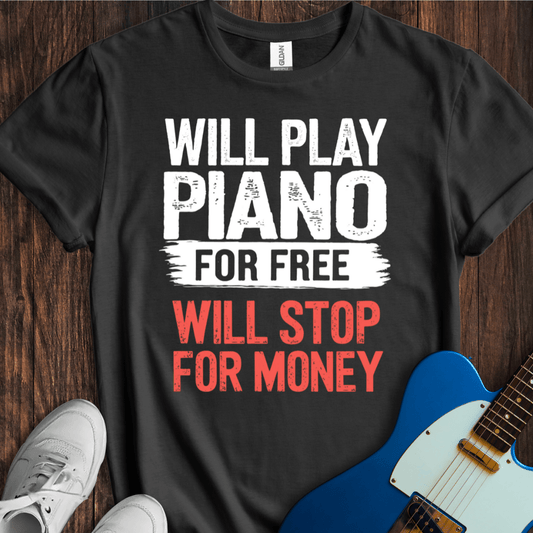 Will Play For Free... (Piano) T-Shirt