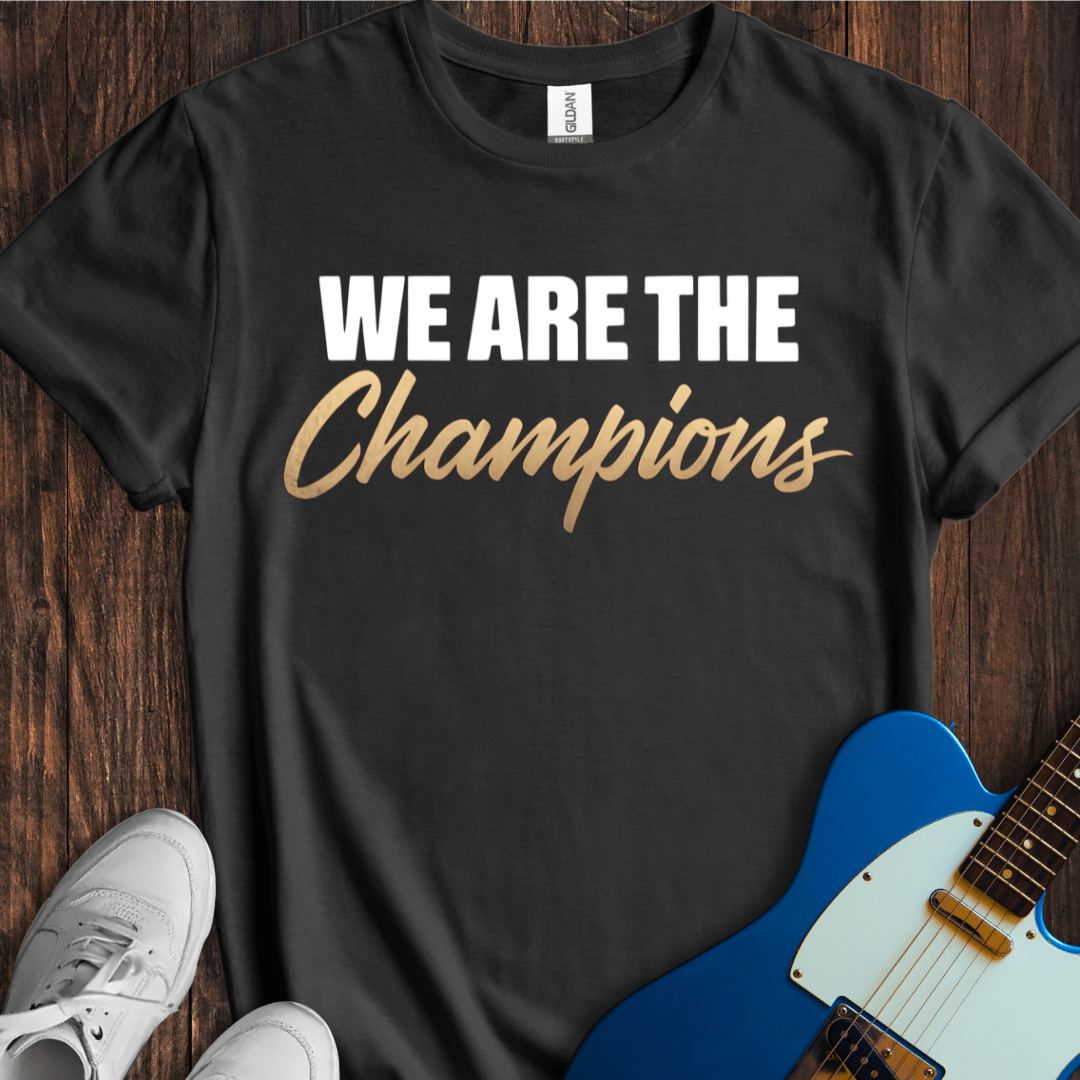 We Are The Champions T-Shirt