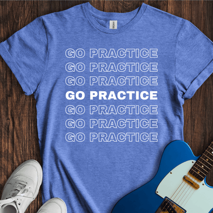 Go Practice (Seriously) T-Shirt