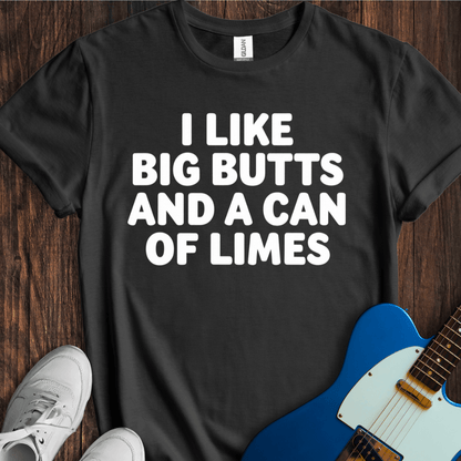 I Like Big Butts And A Can Of Limes T-Shirt