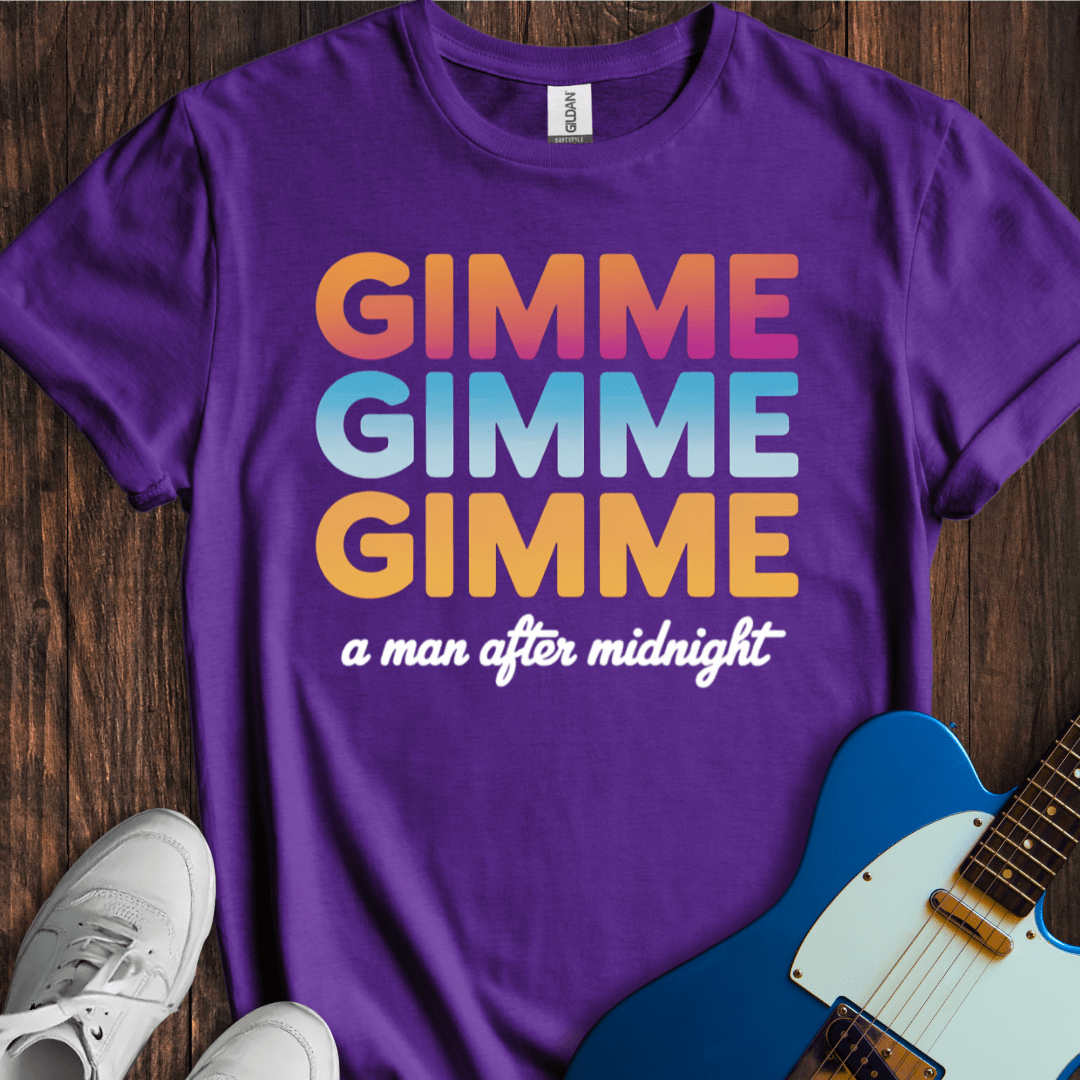 Gimme Gimme Gimme... T-Shirt