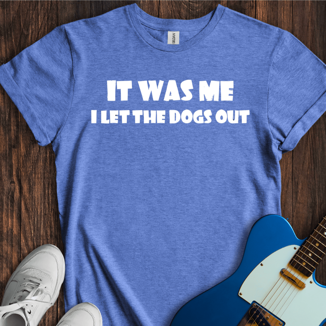 I Let The Dogs Out (I) T-Shirt