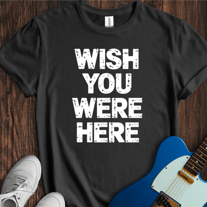 Wish You Were Here T-Shirt