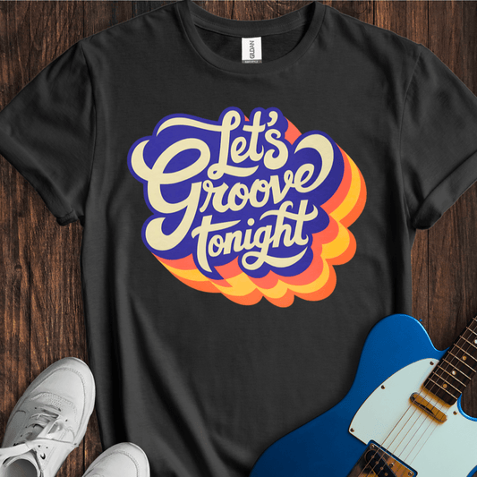 Let's Groove Tonight T-Shirt