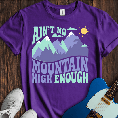 Ain't No Mountain High Enough T-Shirt