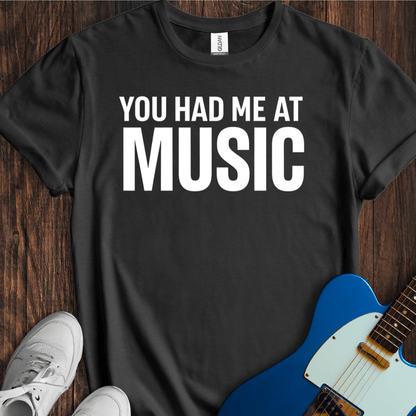 You Had Me At Music T-Shirt