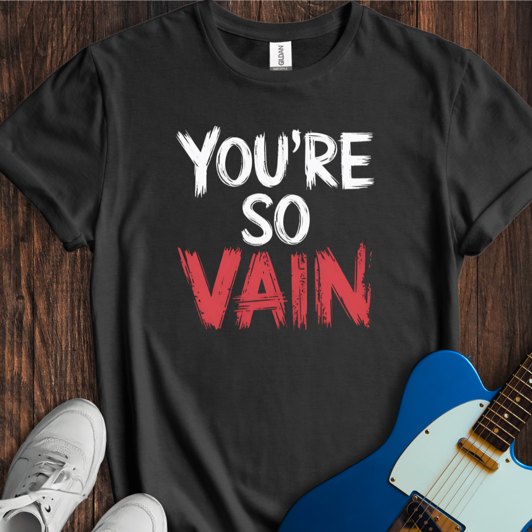 You're So Vain T-Shirt