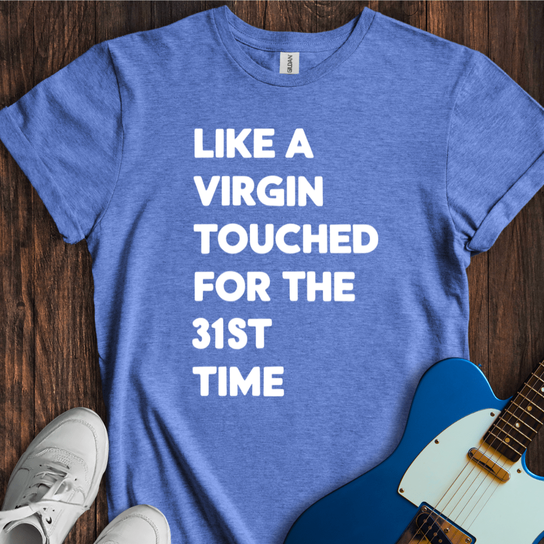 Like A Virgin... T-Shirt