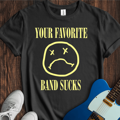 Your Favorite Band Sucks (II) T-Shirt