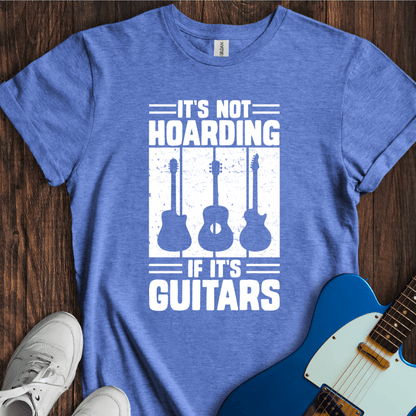 It's Not Hoarding If It's Guitars T-Shirt