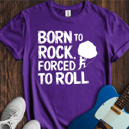 Born To Rock, Forced To Roll T-Shirt