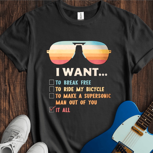 I Want... T-Shirt