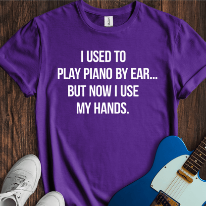 I Used To Play By Ear... (Piano) T-Shirt