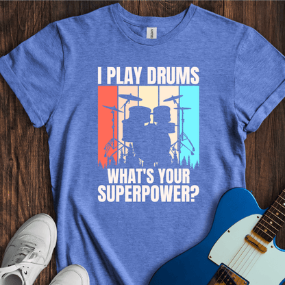 I Play Drums, What's Your Superpower? T-Shirt