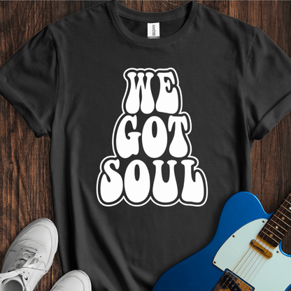 We Got Soul T-Shirt