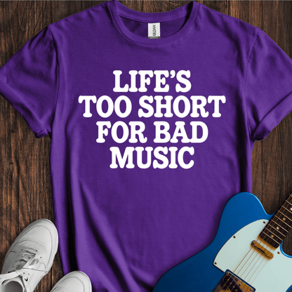 Life's Too Short... T-Shirt