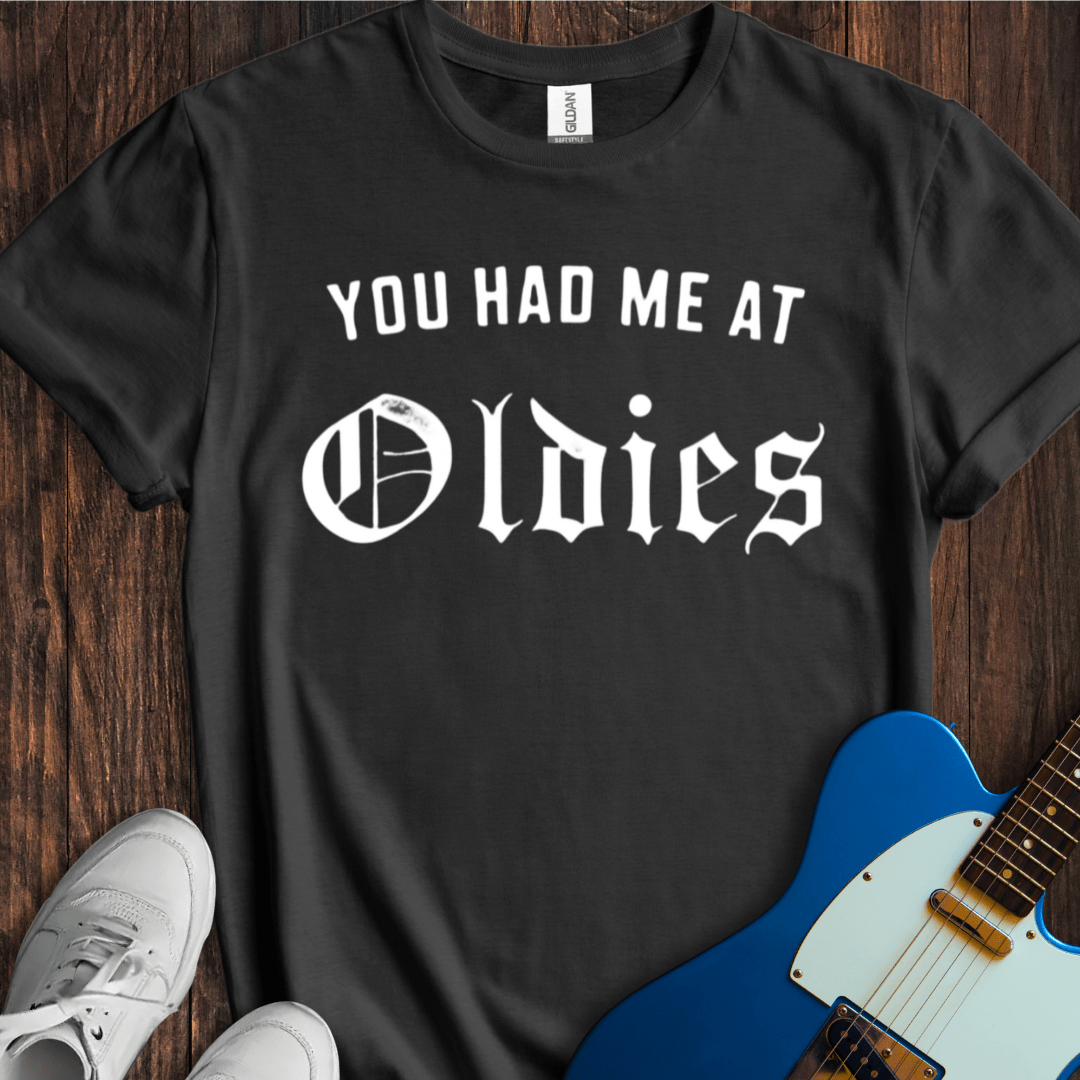 You Had Me At "Oldies" T-Shirt