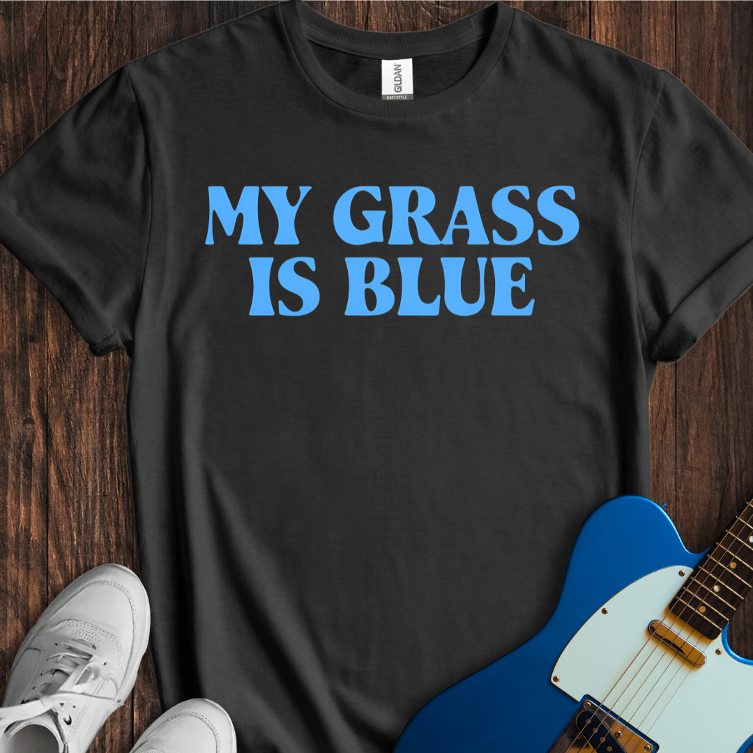 My Grass Is Blue T-Shirt