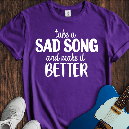 Take A Sad Song... T-Shirt