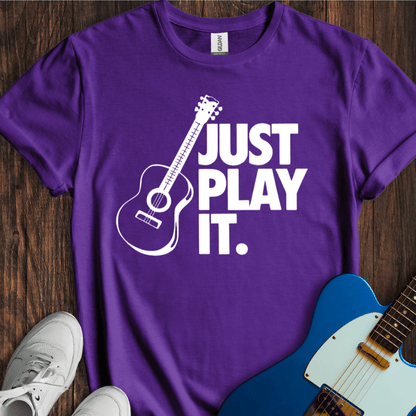 Just Play It T-Shirt