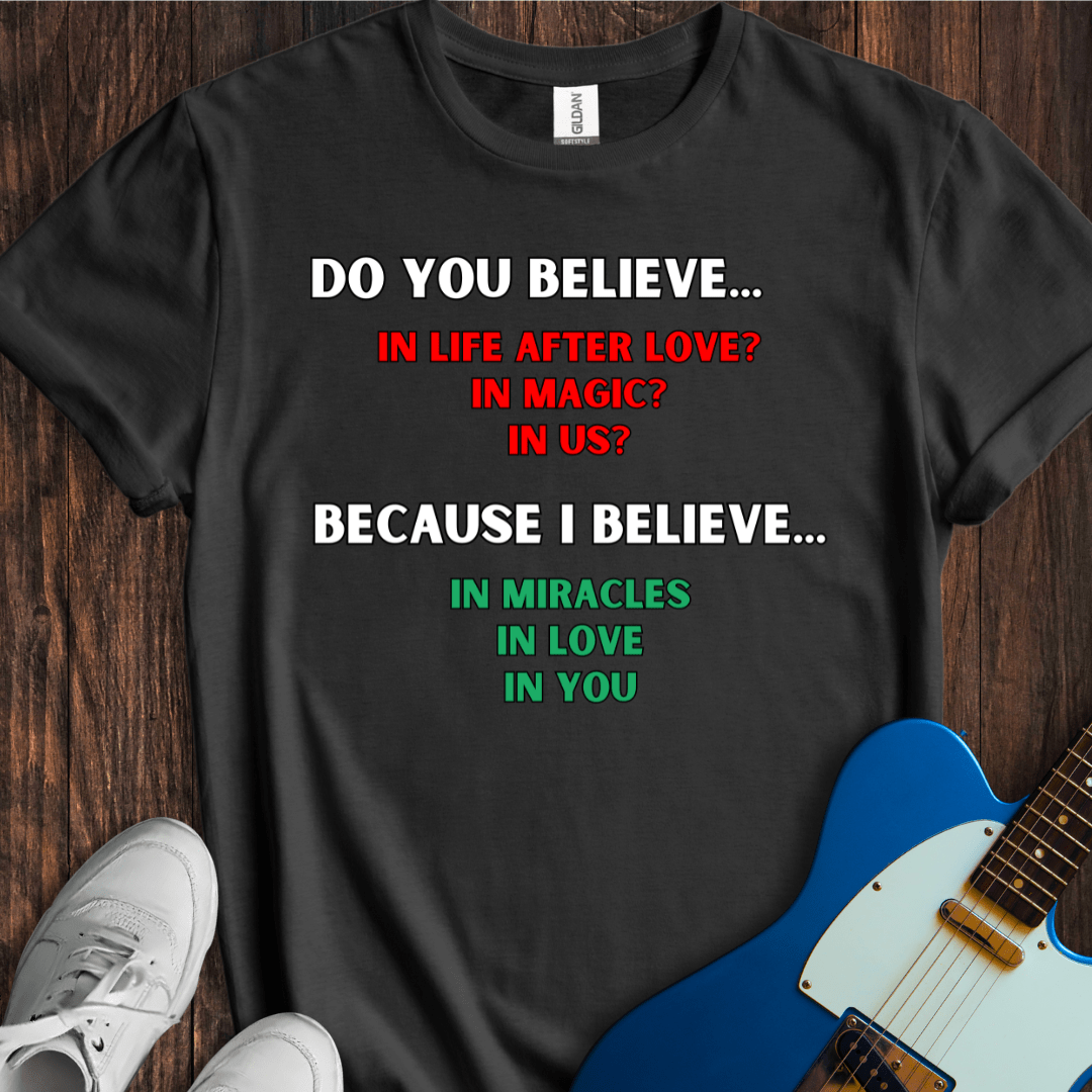 Do You Believe... T-Shirt