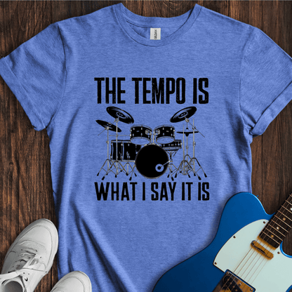 The Tempo Is What I Say It Is T-Shirt