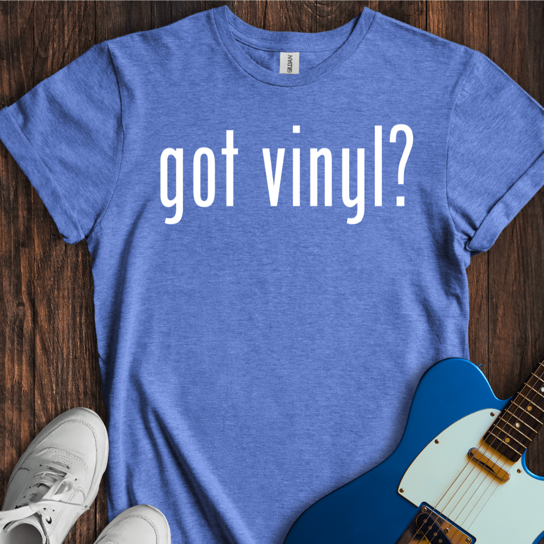 Got Vinyl? T-Shirt