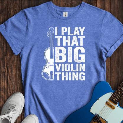 I Play That Big Violin Thing T-Shirt