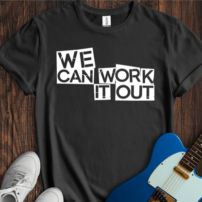 We Can Work It Out T-Shirt