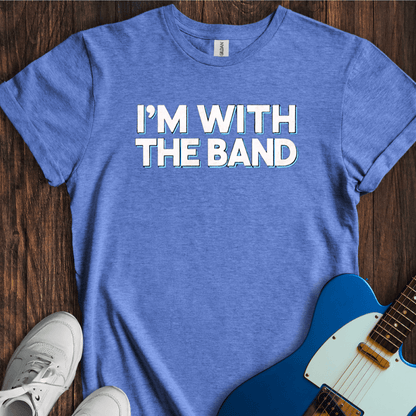 I'm With The Band (I) T-Shirt