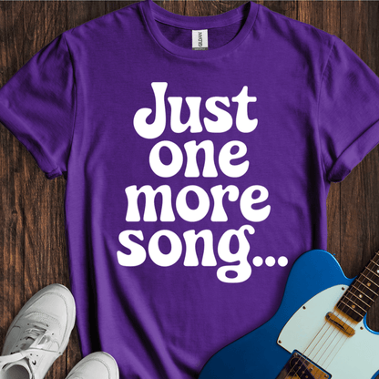 Just One More Song... T-Shirt