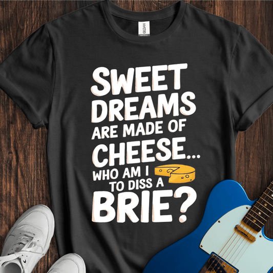 Sweet Dreams (Made Of Cheese) T-Shirt