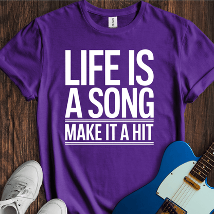 Life Is A Song, Make It A Hit T-Shirt