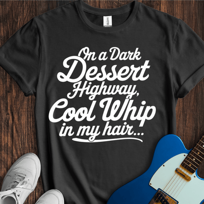 On A Dark Dessert Highway... T-Shirt