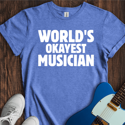 World's Okayest Musician T-Shirt