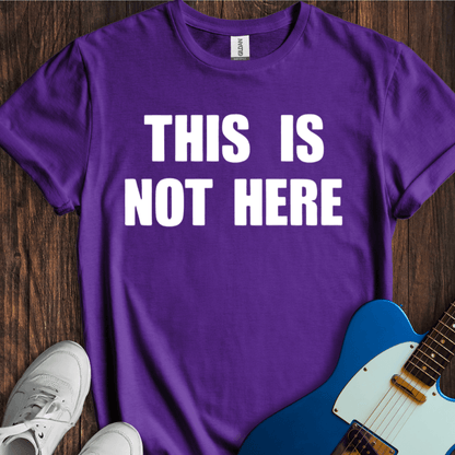 This Is Not Here T-Shirt