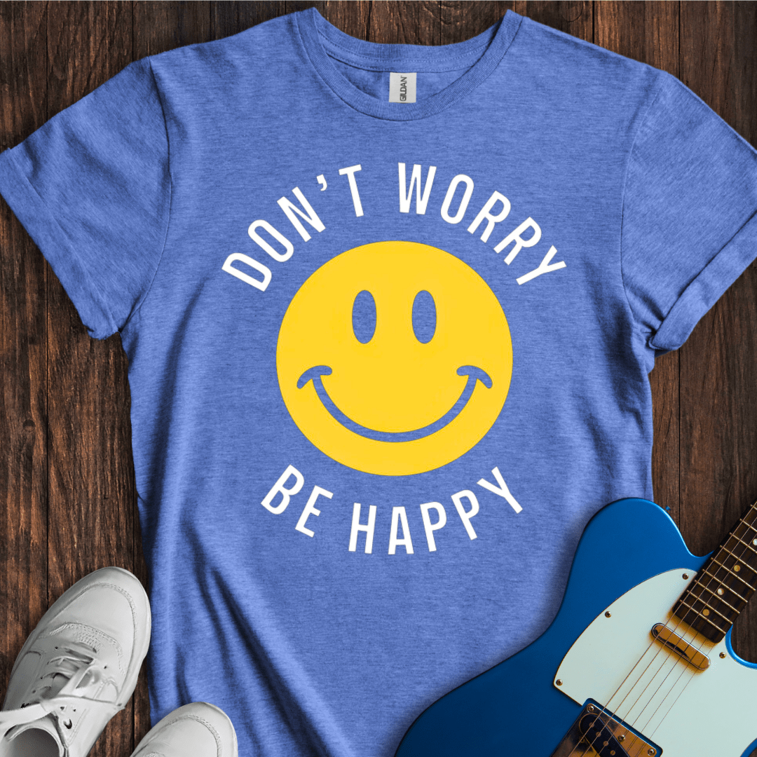 Don't Worry Be Happy T-Shirt