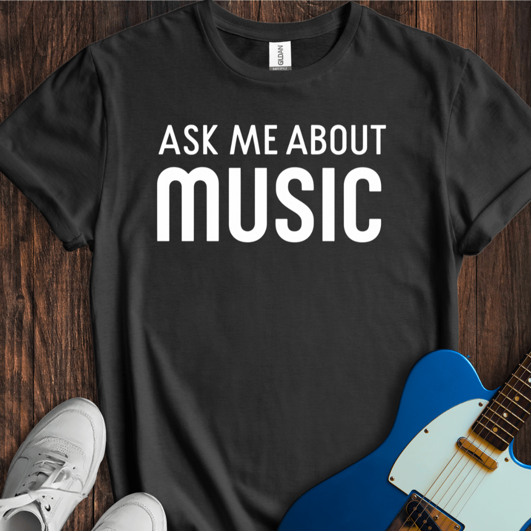 Ask Me About Music T-Shirt