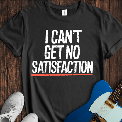 I Can't Get No Satisfaction T-Shirt