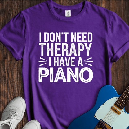 I Don't Need Therapy... (Piano) T-Shirt