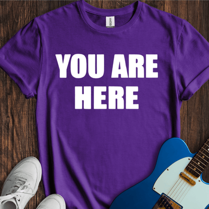 You Are Here T-Shirt