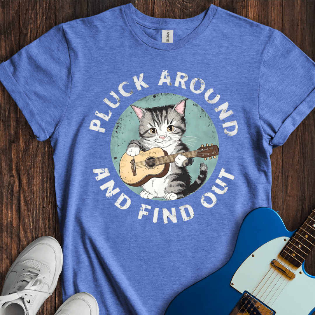 Pluck Around And Find Out T-Shirt