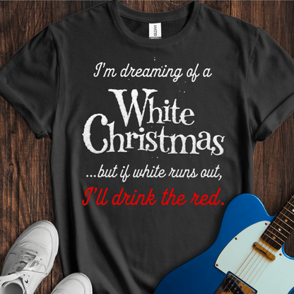 I'm Dreaming Of A White Christmas... T-Shirt