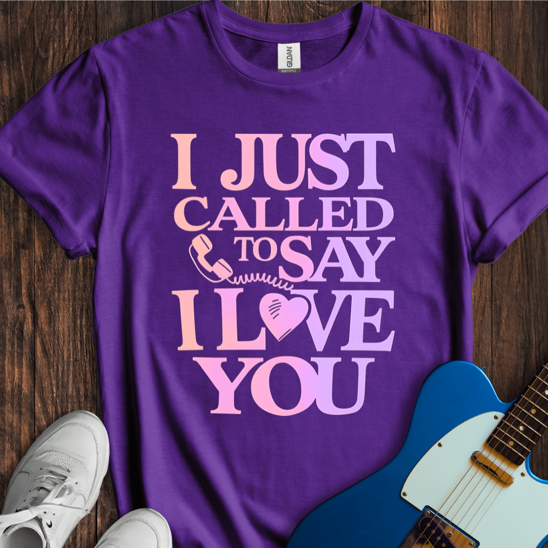 I Just Called To Say I Love You T-Shirt